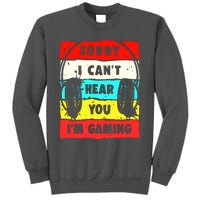 Sorry I CanT Hear You IM Gaming Tall Sweatshirt