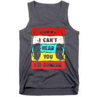 Sorry I CanT Hear You IM Gaming Tank Top