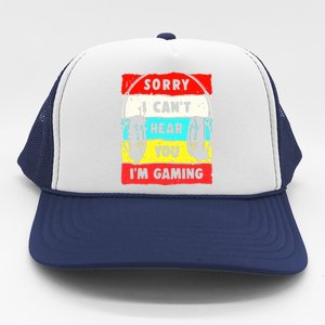 Sorry I CanT Hear You IM Gaming Trucker Hat