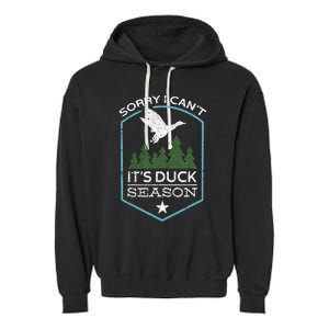 Sorry I Can´T It´S Duck Season Duck Hunting Funny Hunting Garment-Dyed Fleece Hoodie