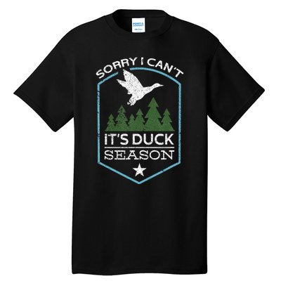 Sorry I Can´T It´S Duck Season Duck Hunting Funny Hunting Tall T-Shirt