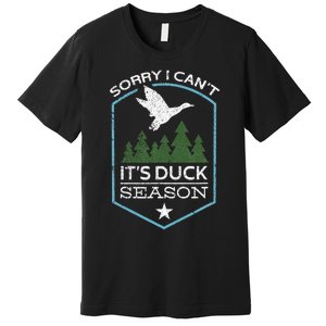 Sorry I Can´T It´S Duck Season Duck Hunting Funny Hunting Premium T-Shirt