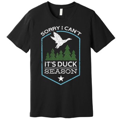 Sorry I Can´T It´S Duck Season Duck Hunting Funny Hunting Premium T-Shirt