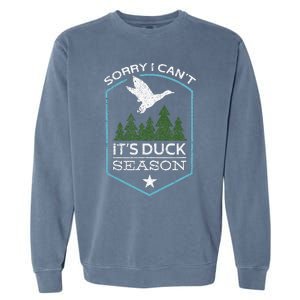 Sorry I Can´T It´S Duck Season Duck Hunting Funny Hunting Garment-Dyed Sweatshirt