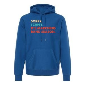 Sorry. I Cant. Its Marching Band Season Marching Band Premium Hoodie