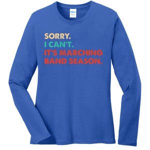 Sorry. I Cant. Its Marching Band Season Marching Band Ladies Long Sleeve Shirt