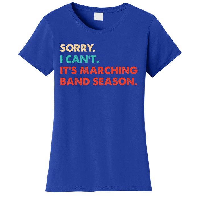 Sorry. I Cant. Its Marching Band Season Marching Band Women's T-Shirt