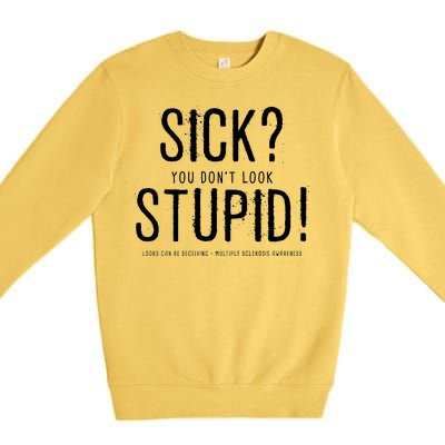 Sick You Don't Look Stupid MS Awareness Premium Crewneck Sweatshirt