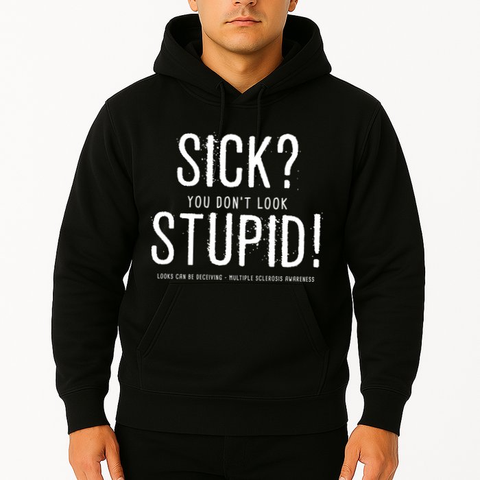 Sick You Don't Look Stupid MS Awareness Hoodie