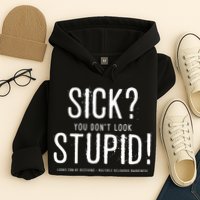 Sick You Don't Look Stupid MS Awareness Hoodie