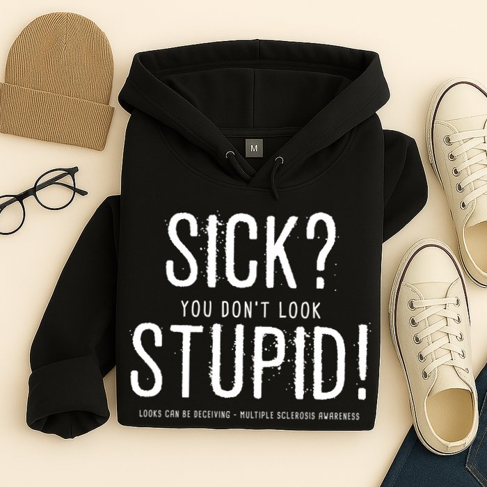Sick You Don't Look Stupid MS Awareness Hoodie