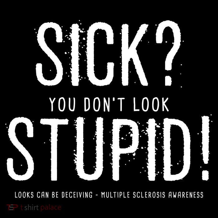 Sick You Don't Look Stupid MS Awareness Sweatshirt