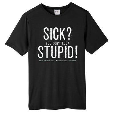 Sick You Don't Look Stupid MS Awareness Tall Fusion ChromaSoft Performance T-Shirt