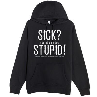 Sick You Don't Look Stupid MS Awareness Premium Pullover Hoodie