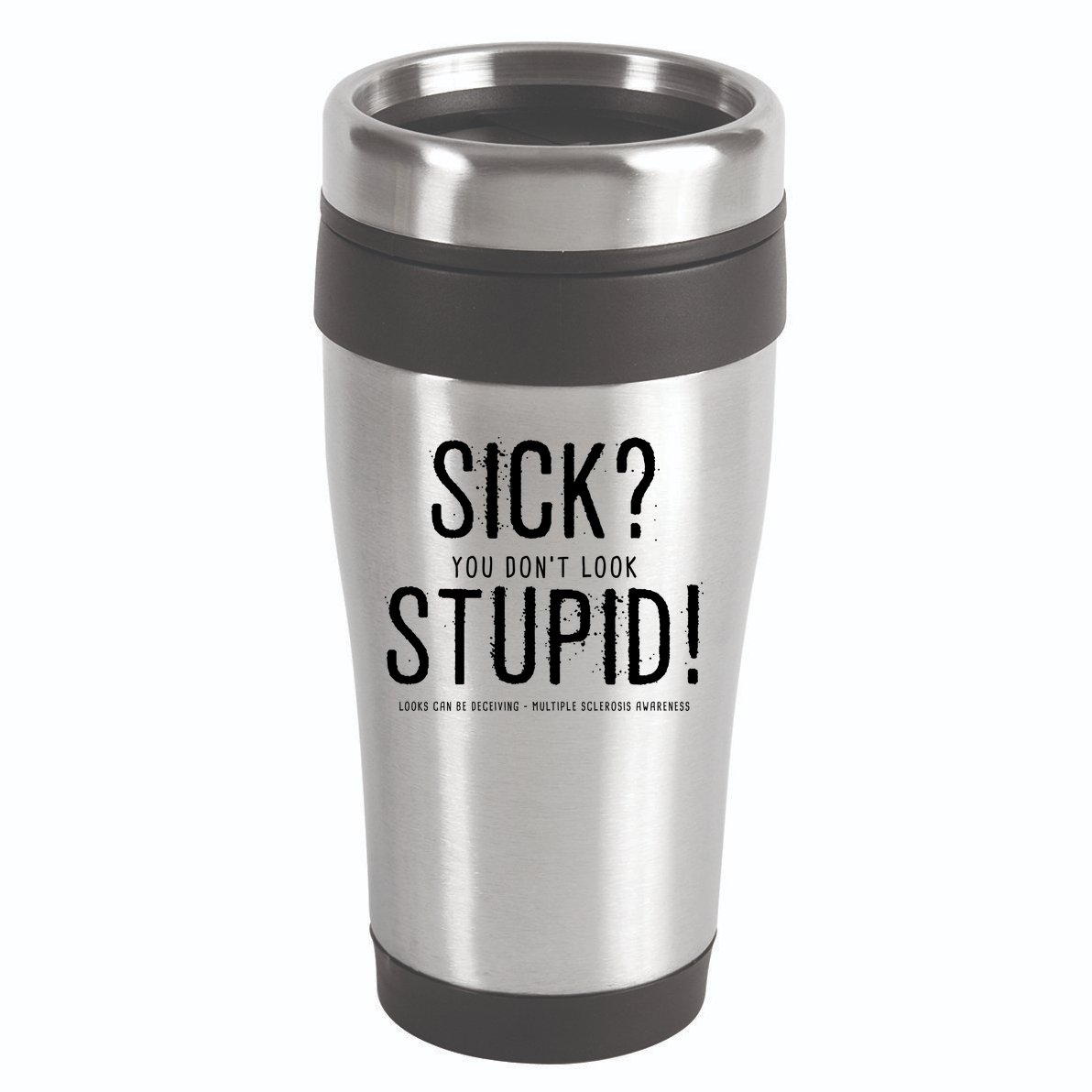 Sick You Don't Look Stupid MS Awareness 16oz Travel Tumbler