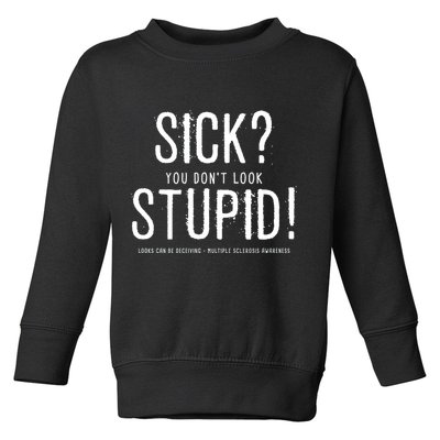 Sick You Don't Look Stupid MS Awareness Toddler Sweatshirt