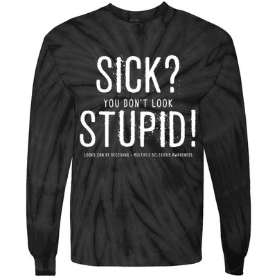 Sick You Don't Look Stupid MS Awareness Tie-Dye Long Sleeve Shirt