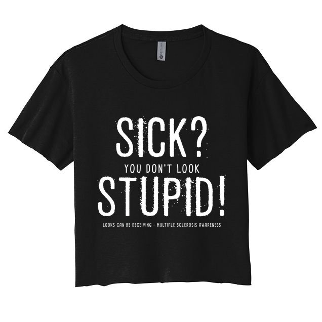Sick You Don't Look Stupid MS Awareness Crop Top