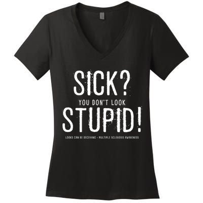 Sick You Don't Look Stupid MS Awareness Women's V-Neck T-Shirt