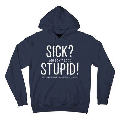 Sick You Don't Look Stupid MS Awareness Hoodie