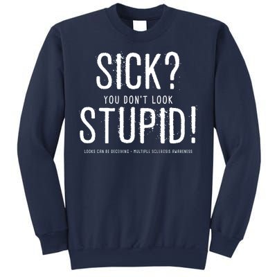 Sick You Don't Look Stupid MS Awareness Sweatshirt