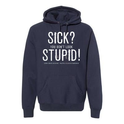 Sick You Don't Look Stupid MS Awareness Premium Hoodie