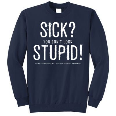 Sick You Don't Look Stupid MS Awareness Tall Sweatshirt