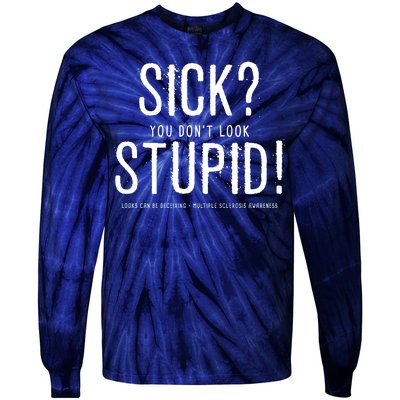 Sick You Don't Look Stupid MS Awareness Tie-Dye Long Sleeve Shirt