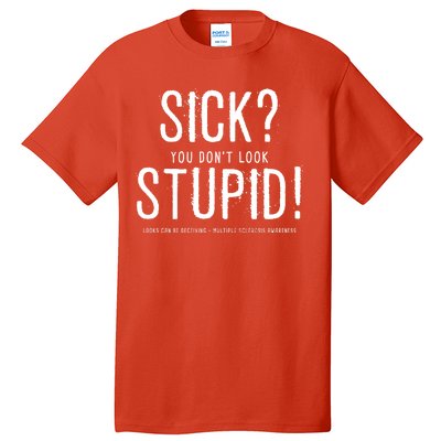 Sick You Don't Look Stupid MS Awareness Tall T-Shirt