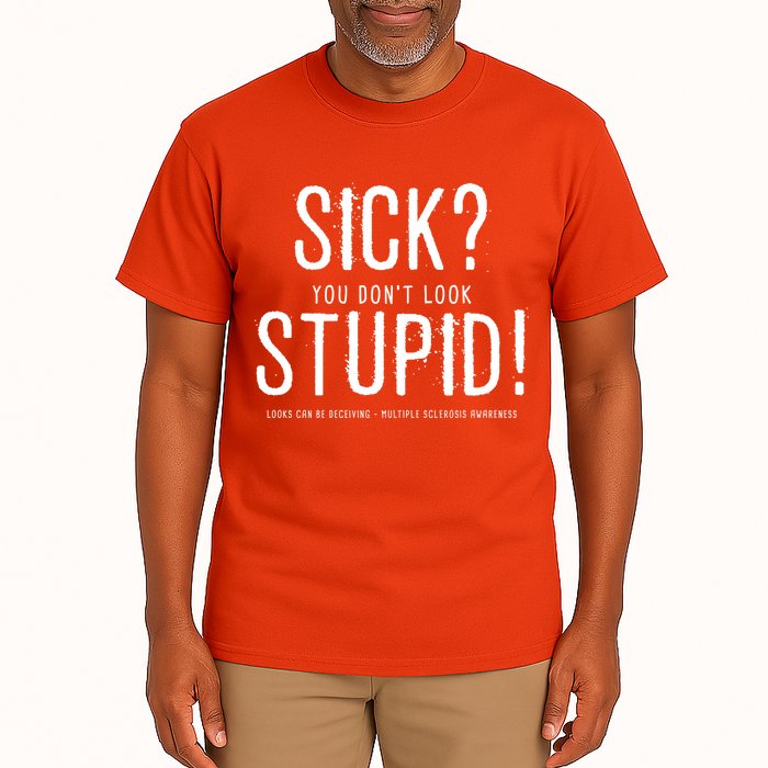 Sick You Don't Look Stupid MS Awareness Tall T-Shirt