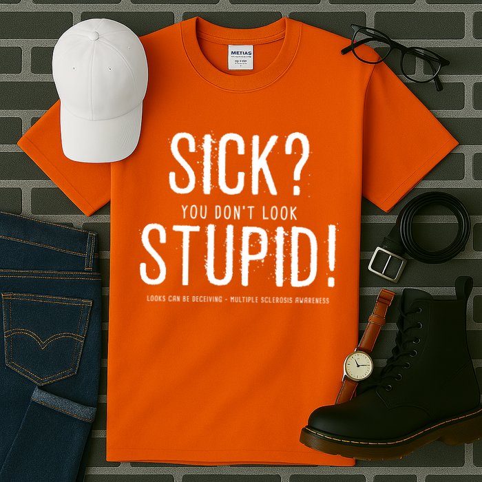 Sick You Don't Look Stupid MS Awareness Tall T-Shirt