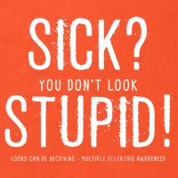 Sick You Don't Look Stupid MS Awareness Tall T-Shirt