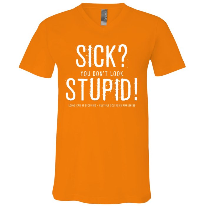 Sick You Don't Look Stupid MS Awareness V-Neck T-Shirt