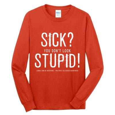 Sick You Don't Look Stupid MS Awareness Tall Long Sleeve T-Shirt