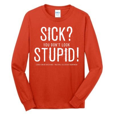 Sick You Don't Look Stupid MS Awareness Tall Long Sleeve T-Shirt