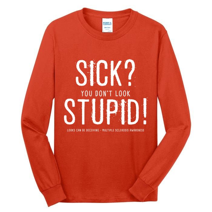 Sick You Don't Look Stupid MS Awareness Tall Long Sleeve T-Shirt