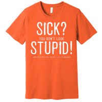 Sick You Don't Look Stupid MS Awareness Premium T-Shirt