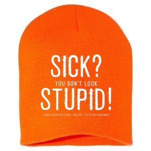 Sick You Don't Look Stupid MS Awareness Short Acrylic Beanie