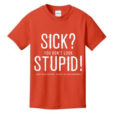 Sick You Don't Look Stupid MS Awareness Kids T-Shirt