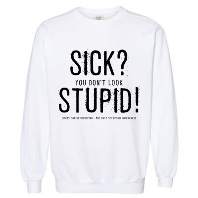 Sick You Don't Look Stupid MS Awareness Garment-Dyed Sweatshirt