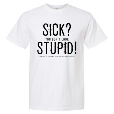 Sick You Don't Look Stupid MS Awareness Garment-Dyed Heavyweight T-Shirt