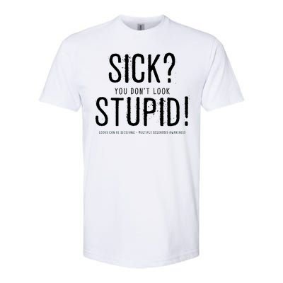 Sick You Don't Look Stupid MS Awareness Softstyle CVC T-Shirt