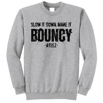 Slow It Down Make It Bouncy Ateez Tall Sweatshirt