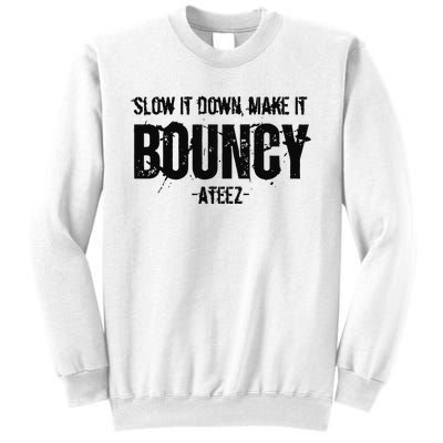 Slow It Down Make It Bouncy Ateez Sweatshirt