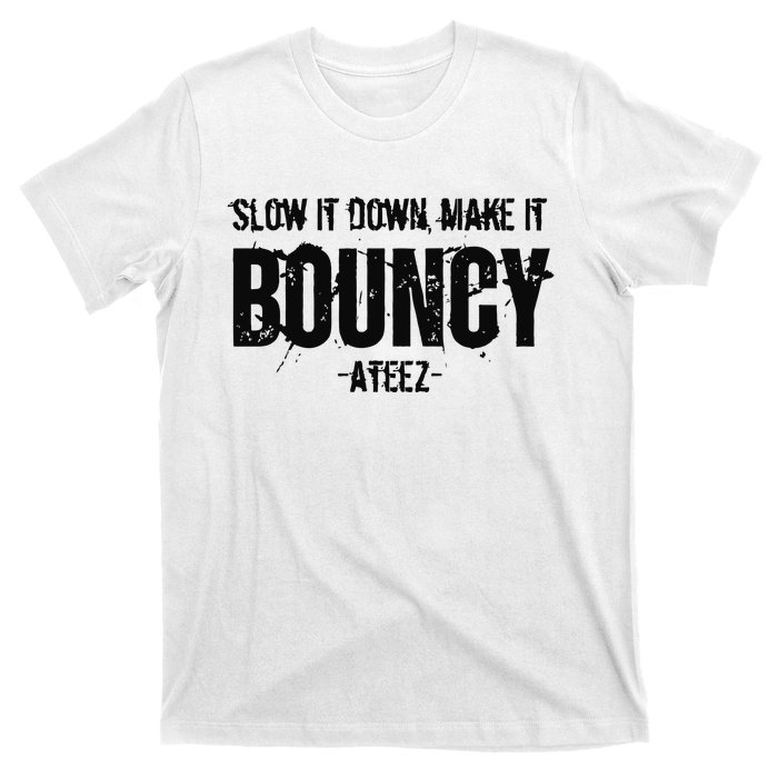 Slow It Down Make It Bouncy Ateez T-Shirt