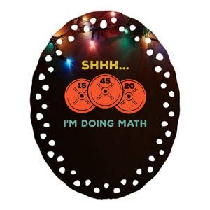 Shhh Im Doing Math Weight Lifting Gym Lover Motivation Ceramic Oval Ornament