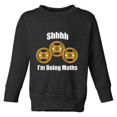 Shhh IM Doing Math Weight Lifting Math Lover Funny Meme Toddler Sweatshirt