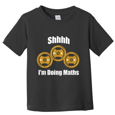 Shhh IM Doing Math Weight Lifting Math Lover Funny Meme Toddler T-Shirt