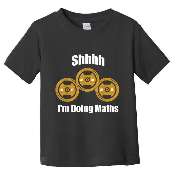 Shhh IM Doing Math Weight Lifting Math Lover Funny Meme Toddler T-Shirt