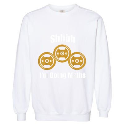 Shhh IM Doing Math Weight Lifting Math Lover Funny Meme Garment-Dyed Sweatshirt